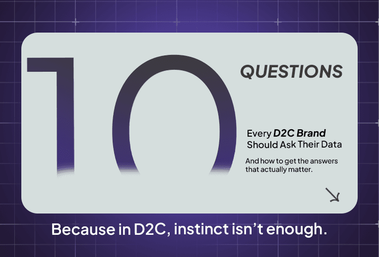 10 Questions Every D2C Brand Should Ask Their Data